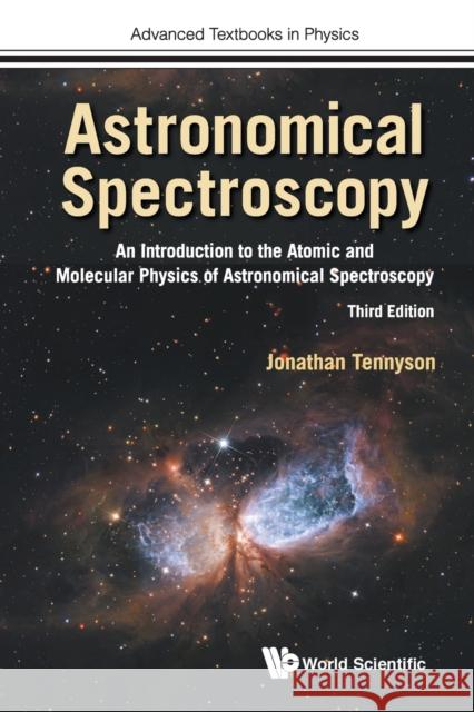 Astronomical Spectroscopy: An Introduction to the Atomic and Molecular Physics of Astronomical Spectroscopy (Third Edition) Jonathan Tennyson 9781786347077 World Scientific Europe Ltd