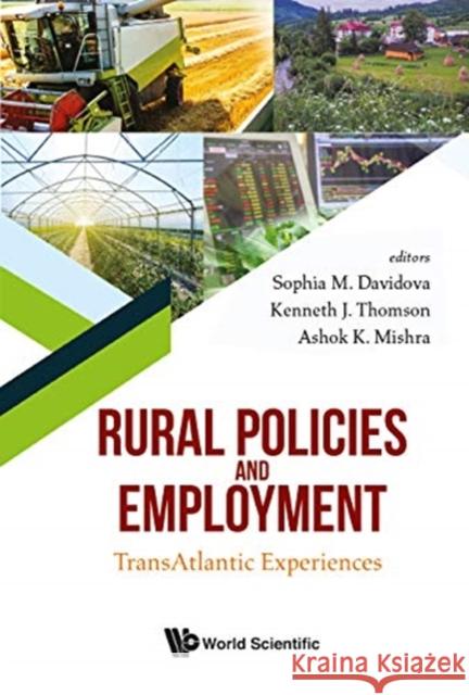 Rural Policies and Employment: Transatlantic Experiences Sophia Davidova Ken Thomson Ashok Mishra 9781786347084