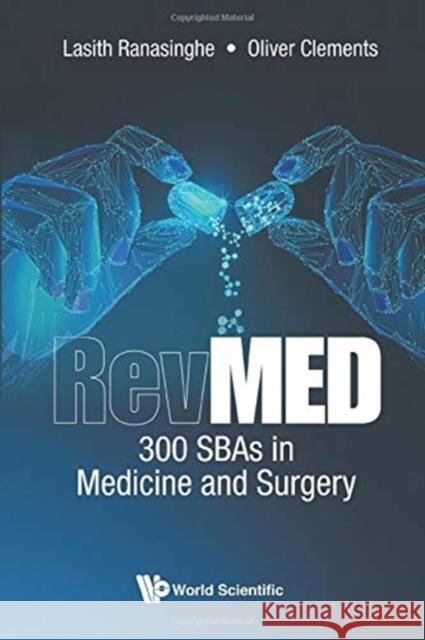 Revmed: 300 Sbas in Medicine and Surgery Lasith Ranasinghe Oliver Clements 9781786347114 World Scientific Publishing Europe Ltd