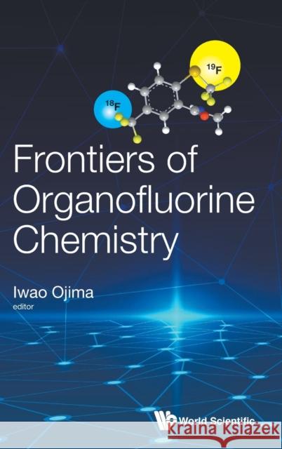 Frontiers of Organofluorine Chemistry Iwao Ojima 9781786347329 World Scientific Publishing Europe Ltd