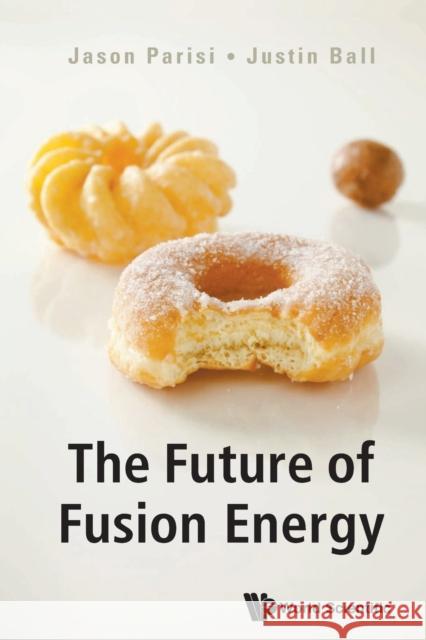 The Future of Fusion Energy Jason Parisi 9781786347497 World Scientific Europe Ltd