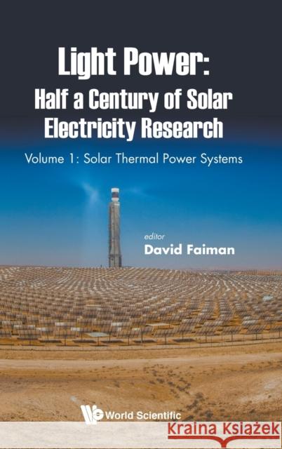 Light Power: Half a Century of Solar Electricity Research - Volume 1: Solar Thermal Power Systems Faiman, David 9781786347565 Wspc (Europe)