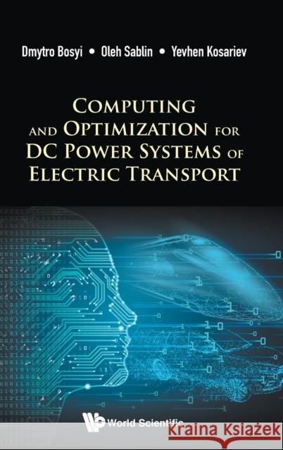 Computing and Optimization for DC Power Systems of Electric Transport Dmytro Bosyi 9781786347718 Wspc (Europe)