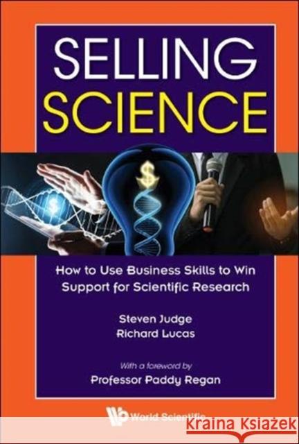Selling Science: How to Use Business Skills to Win Support for Scientific Research Judge, Steven 9781786347800