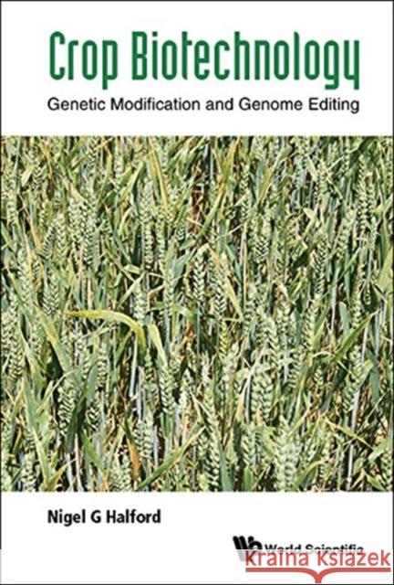 Crop Biotechnology: Genetic Modification and Genome Editing Halford, Nigel G. 9781786347824 World Scientific Europe Ltd