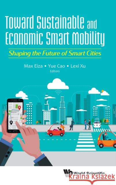Toward Sustainable and Economic Smart Mobility: Shaping the Future of Smart Cities Eiza, Mahmoud Hashem 9781786347855