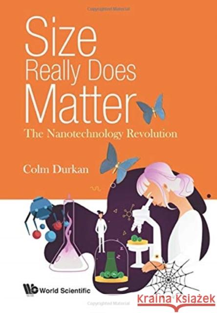 Size Really Does Matter: The Nanotechnology Revolution Colm Durkan (Univ Of Cambridge, Uk)   9781786347978 World Scientific Europe Ltd