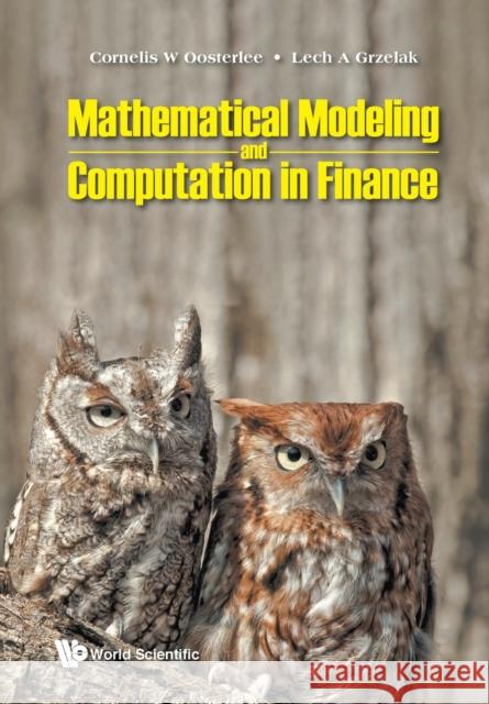 Mathematical Modeling and Computation in Finance: With Exercises and Python and MATLAB Computer Codes Cornelis W. Oosterlee                    Lech a. Grzelak 9781786348050 Wspc (Europe)