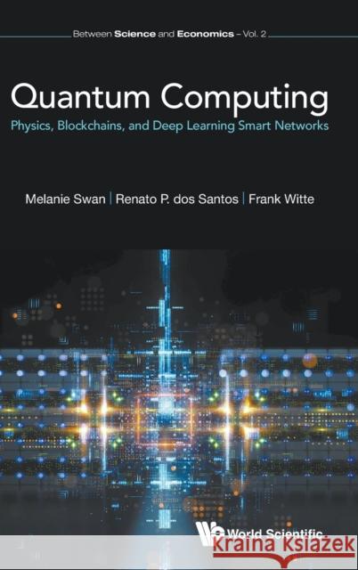 Quantum Computing: Physics, Blockchains, and Deep Learning Smart Networks Swan, Melanie 9781786348203