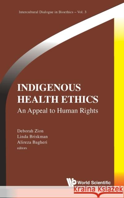 Indigenous Health Ethics: An Appeal to Human Rights Zion, Deborah 9781786348562 World Scientific Publishing Europe Ltd