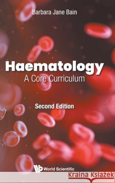 Haematology: A Core Curriculum (Second Edition) Barbara Jane Bain 9781786348661