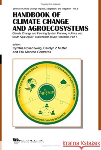 Handbook of Climate Change and Agroecosystems - Climate Change and Farming System Planning in Africa and South Asia: Agmip Stakeholder-Driven Research Daniel Hillel Cynthia Rosenzweig Carolyn Z. Mutter 9781786348753 World Scientific Publishing Europe Ltd