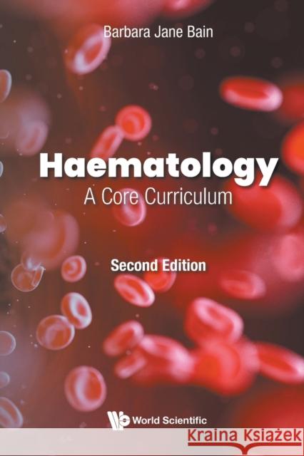 Haematology: A Core Curriculum Barbara Jane (Imperial College London, Uk) Bain 9781786348869