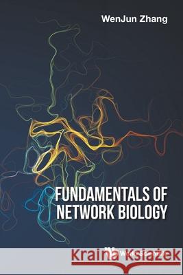 Fundamentals of Network Biology Wenjun Zhang 9781786348944