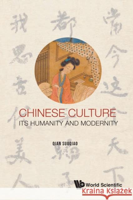 Chinese Culture: Its Humanity and Modernity Suoqiao Qian 9781786349057 World Scientific Publishing Europe Ltd
