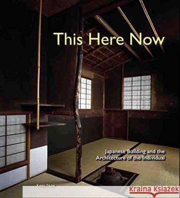 This Here Now: Japanese Building and the Architecture of the Individual Kevin Nute 9781786349651 World Scientific Publishing Europe Ltd