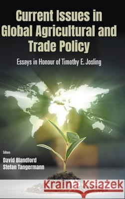 Current Issues in Global Agricultural and Trade Policy: Essays in Honour of Timothy E. Josling David Blandford Stefan Tangermann 9781786349750