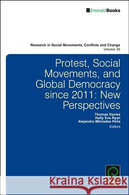 Protest, Social Movements, and Global Democracy since 2011: New Perspectives Thomas Davies (City University London, UK), Holly Eva Ryan (University of Sheffield, UK), Alejandro Milcíades Peña (Univ 9781786350282