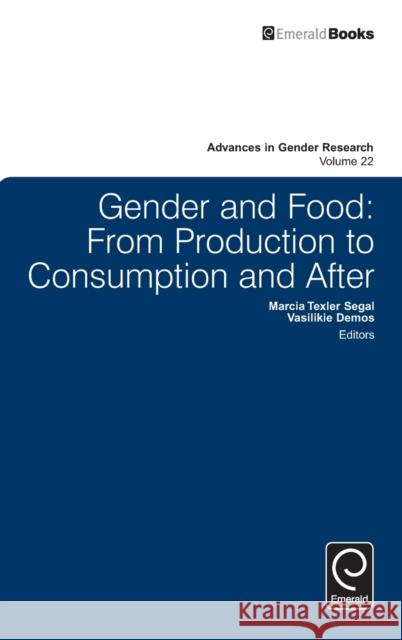 Gender and Food: From Production to Consumption and After Marcia Texler Segal (Indiana University Southeast, USA), Vasilikie Demos (University of Minnesota, USA) 9781786350541