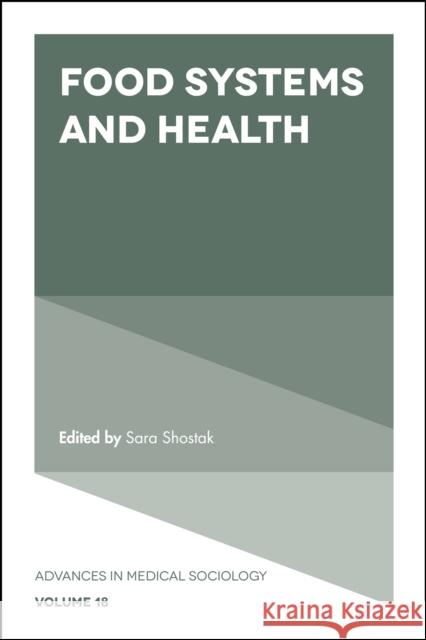 Food Systems and Health Sara Shostak (Brandeis University, USA), Brea L. Perry (University of Kentucky, USA) 9781786350923