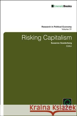 Risking Capitalism Susanne Soederberg (Department of Global Development Studies, Queen's University, Canada), Paul Zarembka (State Universi 9781786352361
