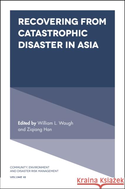 Recovering from Catastrophic Disaster in Asia William L., Jr. Waugh Ziqiang Han 9781786352965 Emerald Group Publishing