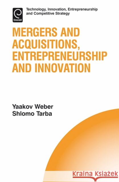 Mergers and Acquisitions, Entrepreneurship and Innovation Shlomo Tarba Yaakov Weber 9781786353726