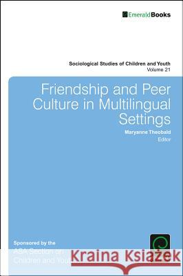 Friendship and Peer Culture in Multilingual Settings Maryanne Theobald (Queensland University of Technology, Australia) 9781786353962
