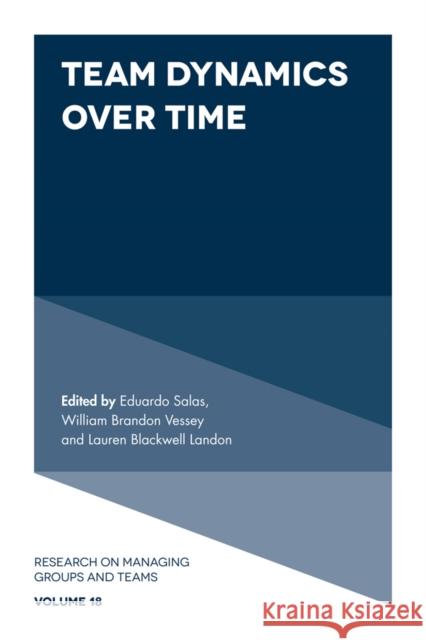 Team Dynamics Over Time Dr. Eduardo Salas (Rice University, USA), William B. Vessey (NASA, USA), Professor Lauren B. Landon (NASA, USA) 9781786354044 Emerald Publishing Limited