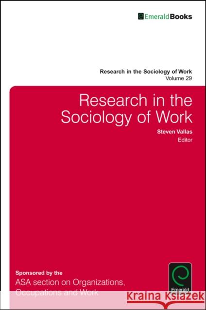 Research in the Sociology of Work Steven Vallas (Northeastern University, USA) 9781786354068 Emerald Publishing Limited