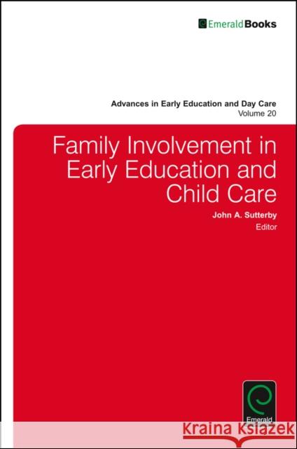 Family Involvement in Early Education and Child Care John A. Sutterby (University of Texas at San Antonio, USA) 9781786354082