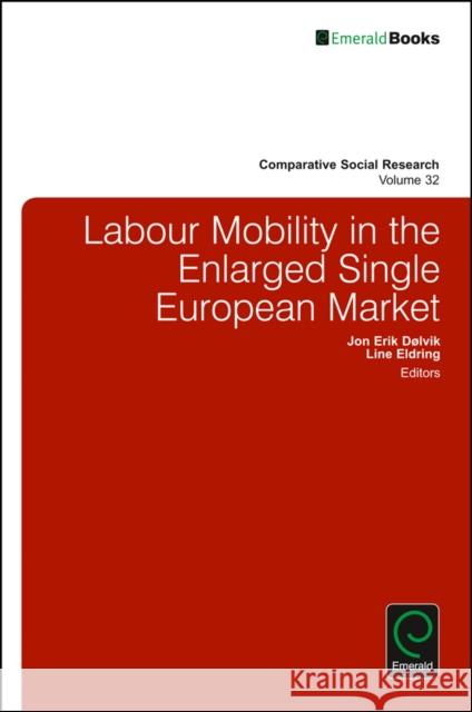 Labour Mobility in the Enlarged Single European Market Jon Erik Dølvik (Fafo, Norway), Line Eldring (Fafo, Norway) 9781786354426 Emerald Publishing Limited