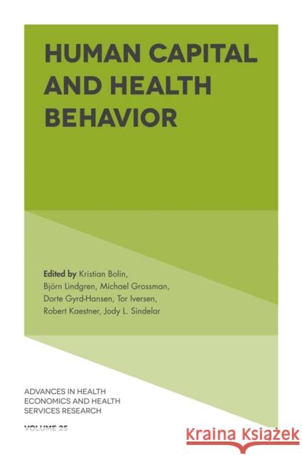 Human Capital and Health Behavior Kristian Bolin (University of Gothenburg, Sweden), Björn Lindgren (Lund University, Sweden), Michael Grossman (City Univ 9781786354662