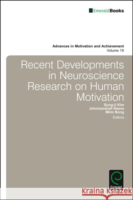 Recent Developments in Neuroscience Research on Human Motivation Johnmarshall Reeve Sung-Il Kim Mimi Bong 9781786354747 Emerald Group Publishing