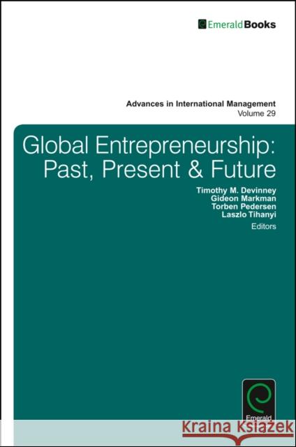Global Entrepreneurship: Past, Present & Future Timothy M. DeVinney Gideon Markman Torben Pedersen 9781786354846 Emerald Group Publishing