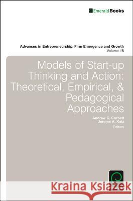 Models of Start-Up Thinking and Action: Theoretical, Empirical, and Pedagogical Approaches Corbett, Andrew C. 9781786354860