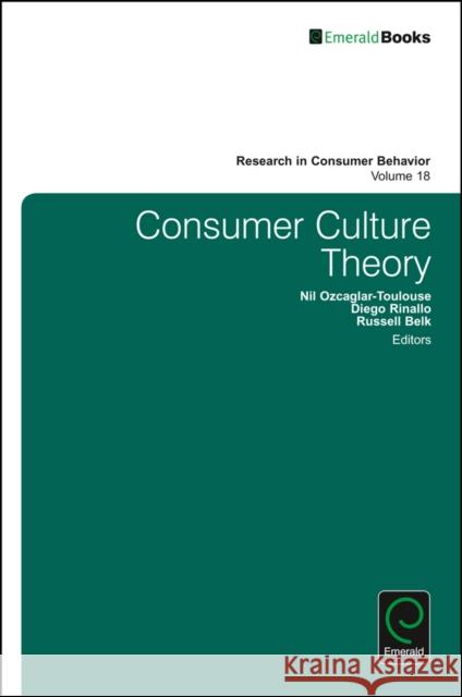 Consumer Culture Theory Nil Ozcaglar-Toulouse (University of Lille Nord de France, France), Diego Rinallo (Kedge Business School, France), Russe 9781786354969 Emerald Publishing Limited