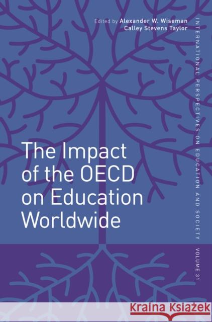 The Impact of the OECD on Education Worldwide Alexander W. Wiseman (Lehigh University, USA), Calley Stevens Taylor (Lehigh University, USA) 9781786355409 Emerald Publishing Limited