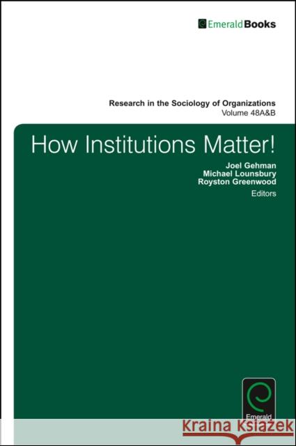 How Institutions Matter! Joel Gehman Michael Lounsbury Royston Greenwood 9781786355881