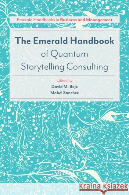The Emerald Handbook of Quantum Storytelling Consulting David M. Boje 9781786356727