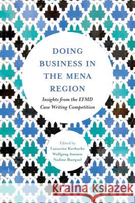 Doing Business in the Mena Region: Insights from the Efmd Case Writing Competition Kerbache, Laoucine 9781786358219 Emerald Group Publishing