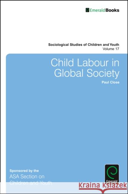 Child Labour in Global Society Paul Close (University of London, UK) 9781786359353