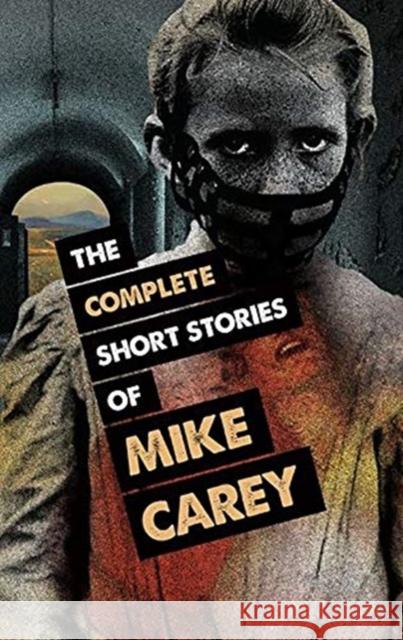 The Complete Short Stories of Mike Carey Mike Carey 9781786364067 PS Publishing