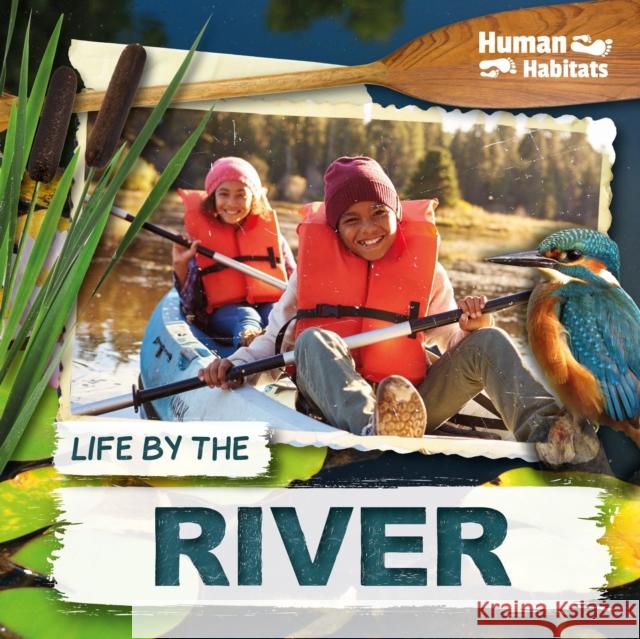 Life by the River Holly Duhig   9781786375858 BookLife Publishing