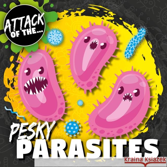 Pesky Parasites William Anthony   9781786378293 BookLife Publishing