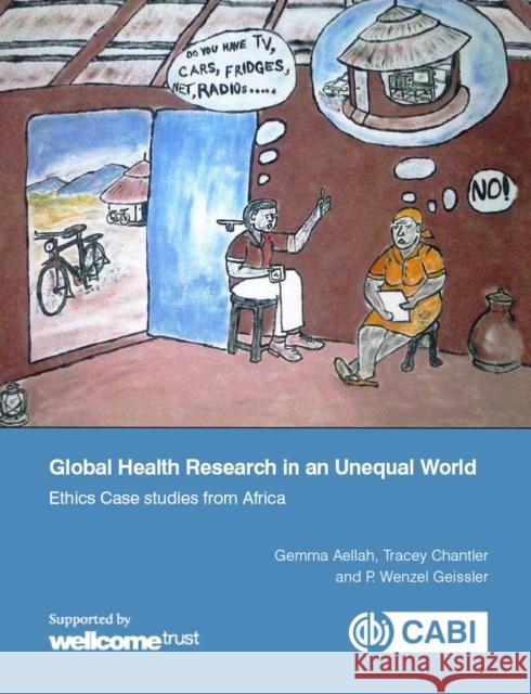 Global Health Research in an Unequal World: Ethics Case Studies from Africa Gemma Aellah G. Aellah T. Chantler 9781786390042 Cabi