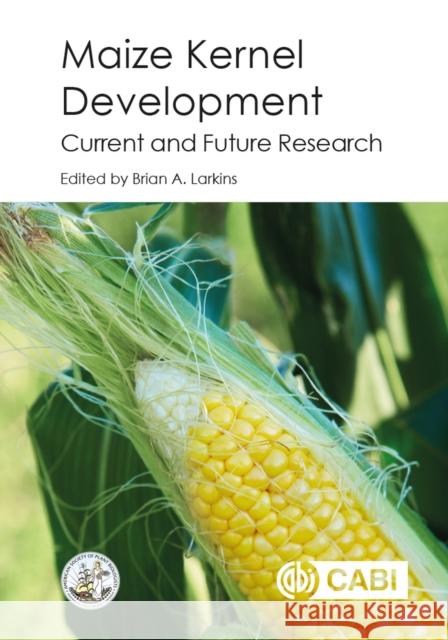 Maize Kernel Development B. a. Larkins 9781786391216 Cabi