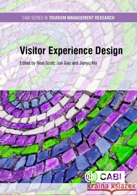 Visitor Experience Design Noel Scott (Griffith University, Austral Jun Gao (Shanghai Normal University, Chi Jianyu Ma (Shanghai Normal University, 9781786391896