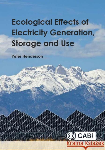 Ecological Effects of Electricity Generation, Storage and Use Peter Henderson 9781786392015 Cabi