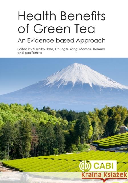 Health Benefits of Green Tea: An Evidence-Based Approach Yukihiko Hara Chung S. Yang Mamoru Isemura 9781786392398
